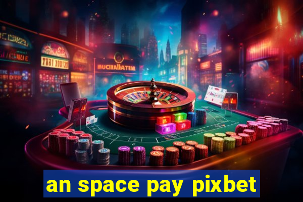 an space pay pixbet